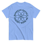 Quantum Physics Doesn't Bohr Me Men's Classic Tee