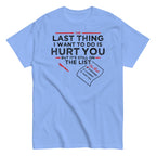 The Last Thing I Want To Do Is Hurt You Men's Classic Tee