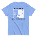 Stand Back. I'm A Professional Men's Classic Tee
