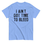 I Ain't Got Time To Bleed Men's Classic Tee