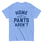 Home Is Where The Pants Aren't Men's Classic Tee