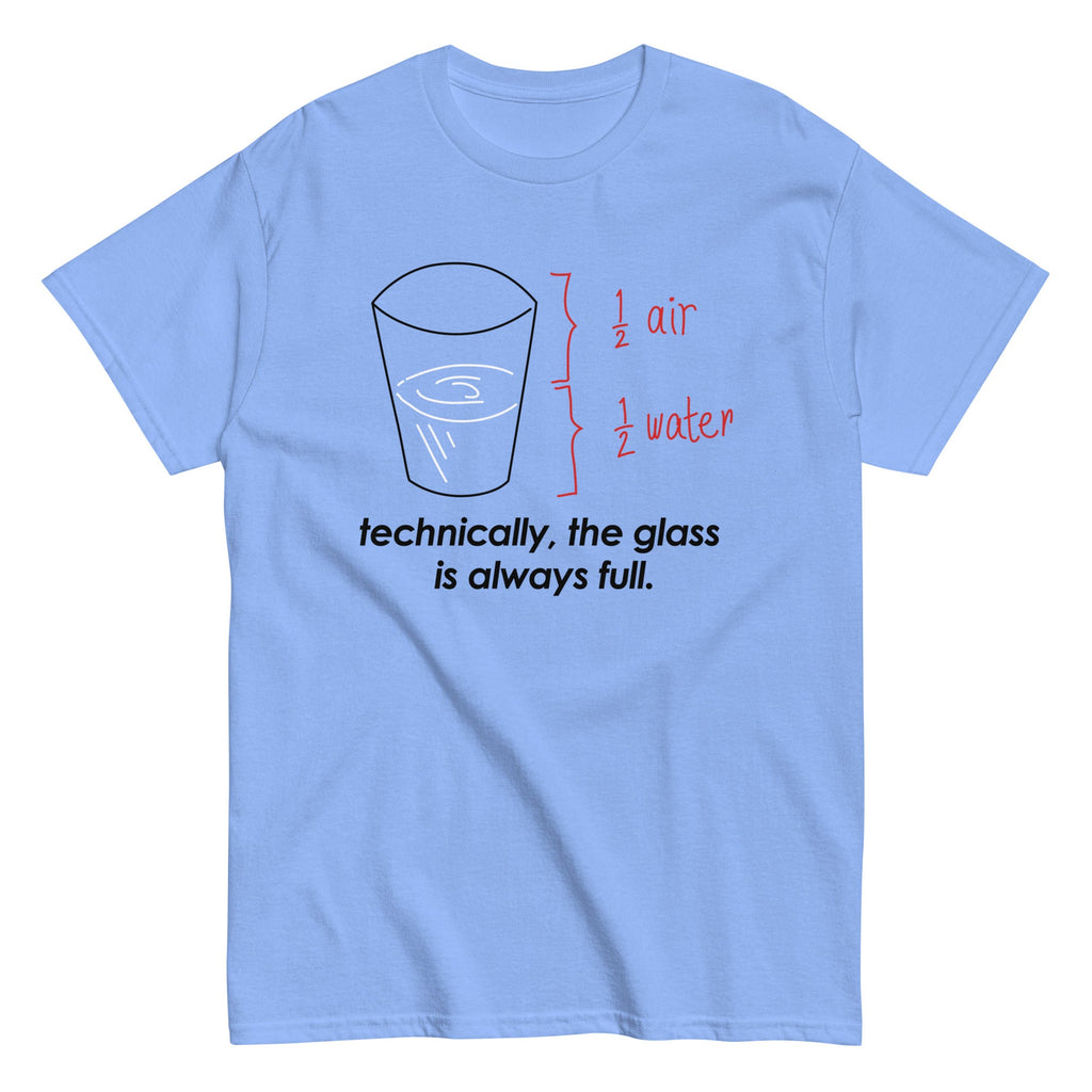 Technically. The Glass Is Always Full Men's Classic Tee