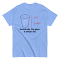 Technically. The Glass Is Always Full Men's Classic Tee