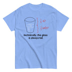 Technically. The Glass Is Always Full Men's Classic Tee