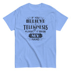 If You Believe In Telekinesis Please Raise My Hand Men's Classic Tee