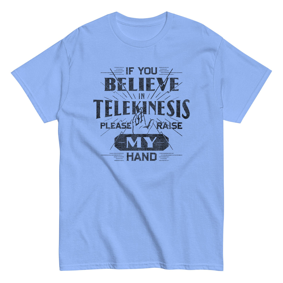 If You Believe In Telekinesis Please Raise My Hand Men's Classic Tee