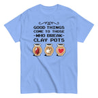 Good Things Come To Those Who Break Clay Pots Men's Classic Tee