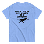 When I Grow Up I Wanna Be A Dinosaur Men's Classic Tee