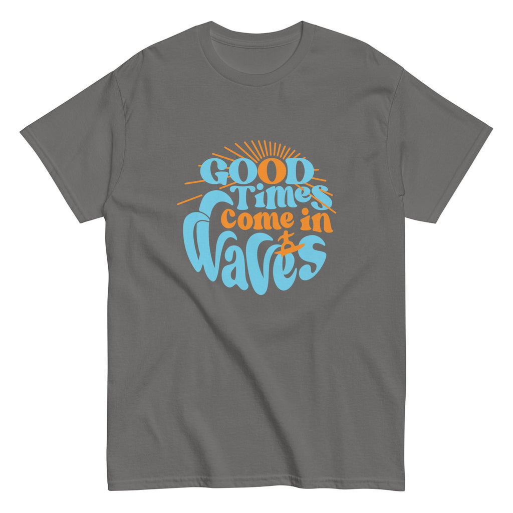 Good Times Come In Waves Men's Classic Tee