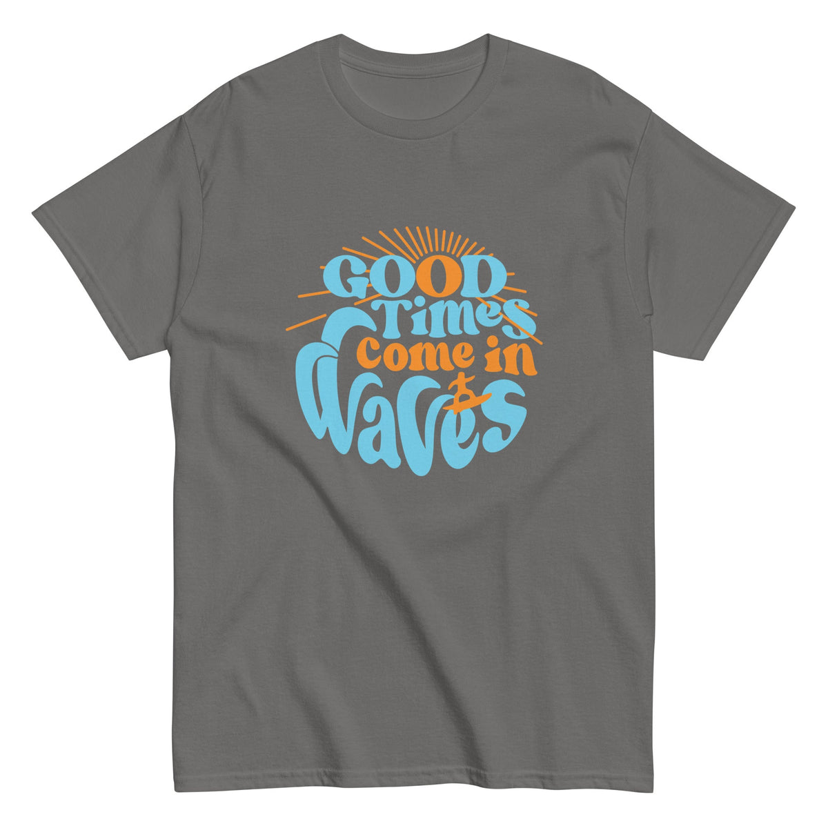 Good Times Come In Waves Men's Classic Tee