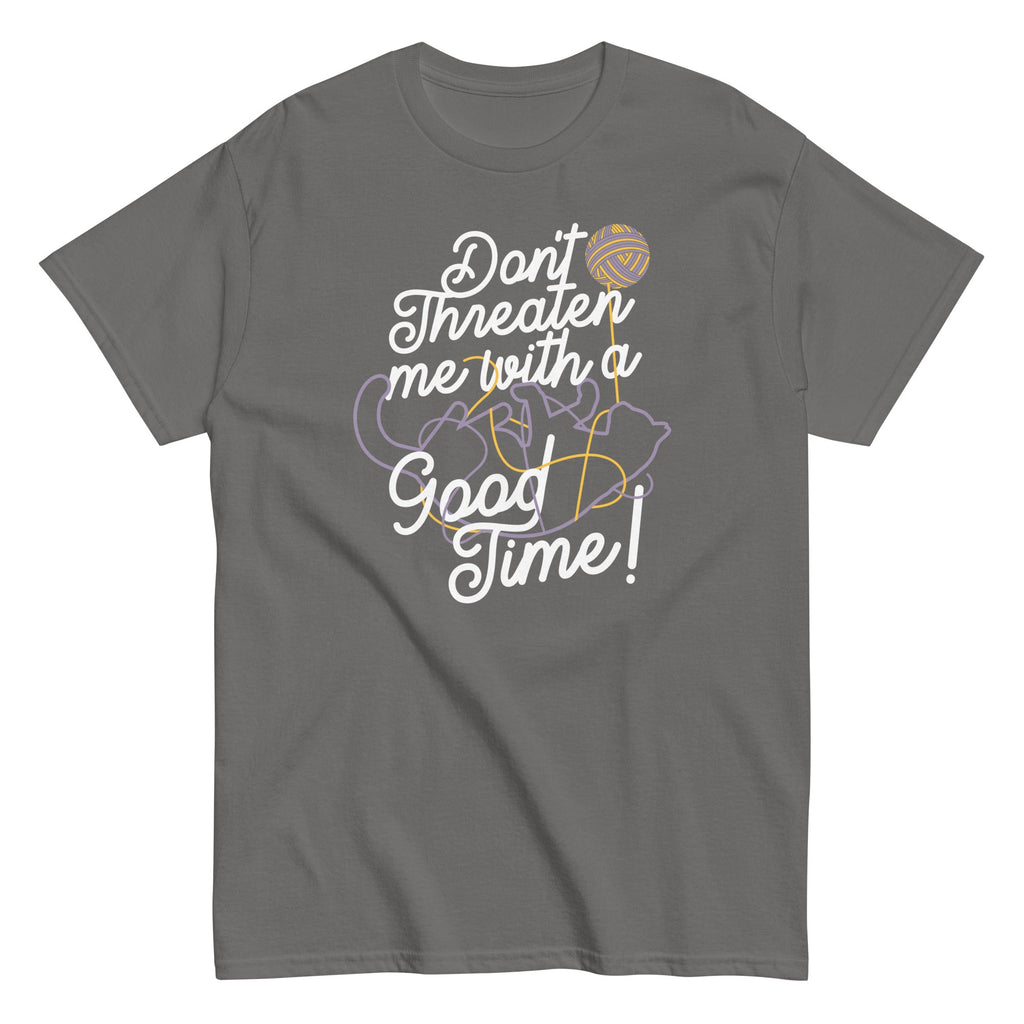 Don't Threaten Me With A Good Time Men's Classic Tee
