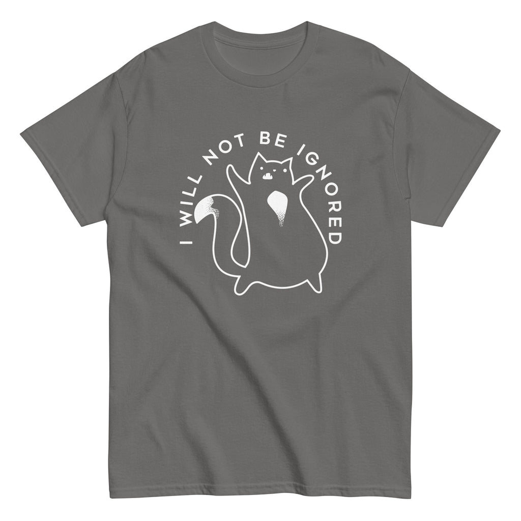 I Will Not Be Ignored Men's Classic Tee