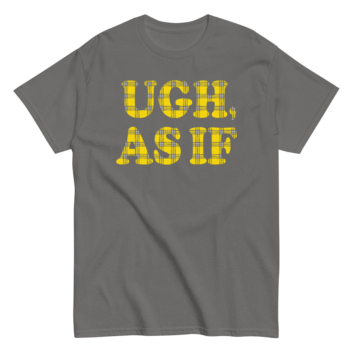 Ugh. As If Men's Classic Tee