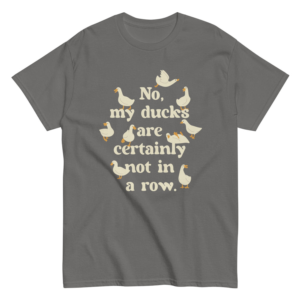 No. My Ducks Are Certainly Not In A Row Men's Classic Tee