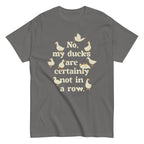 No. My Ducks Are Certainly Not In A Row Men's Classic Tee