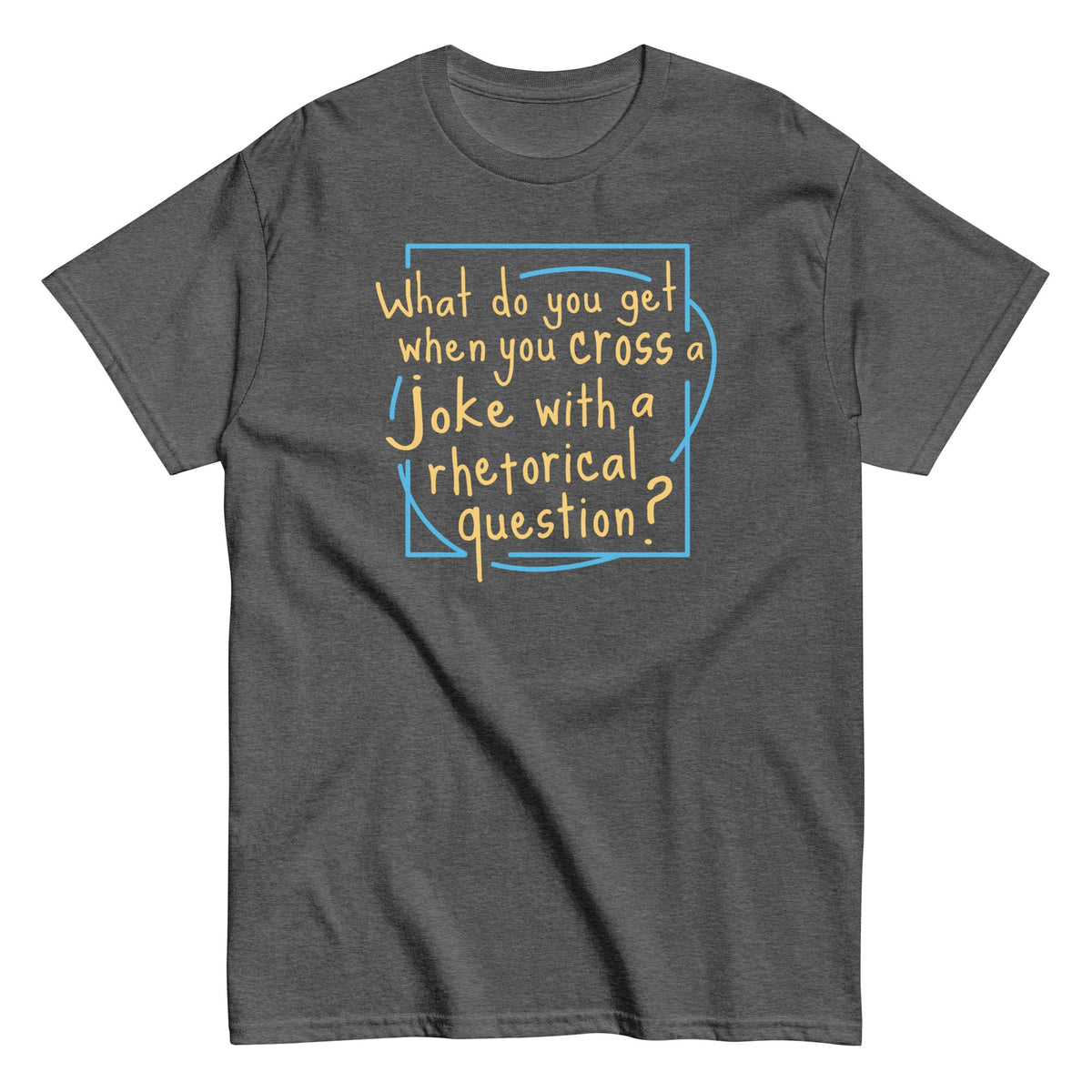 When You Cross A Joke With A Rhetorical Question? Men's Classic Tee