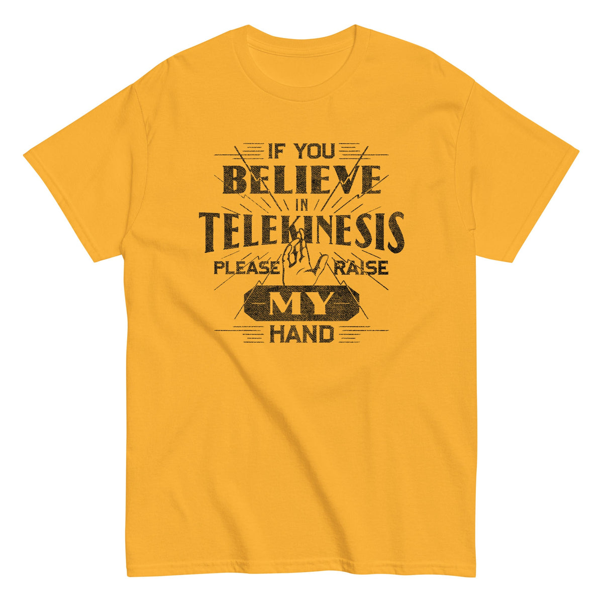 If You Believe In Telekinesis Please Raise My Hand Men's Classic Tee