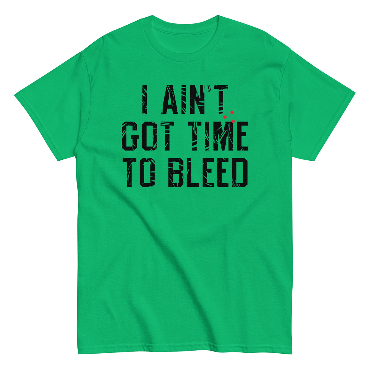 I Ain't Got Time To Bleed Men's Classic Tee