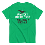 If History Repeats Itself. I'm Getting A Dinosaur Men's Classic Tee