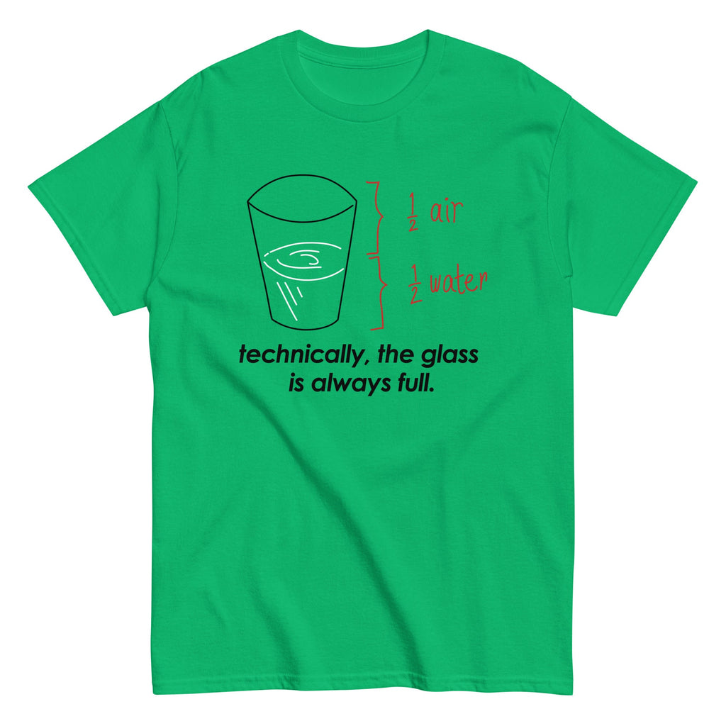 Technically. The Glass Is Always Full Men's Classic Tee