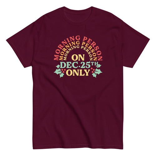 Morning Person On Dec 25th Only Men's Classic Tee