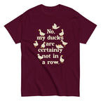 No. My Ducks Are Certainly Not In A Row Men's Classic Tee