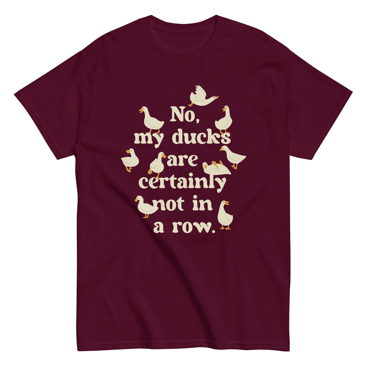 No. My Ducks Are Certainly Not In A Row Men's Classic Tee