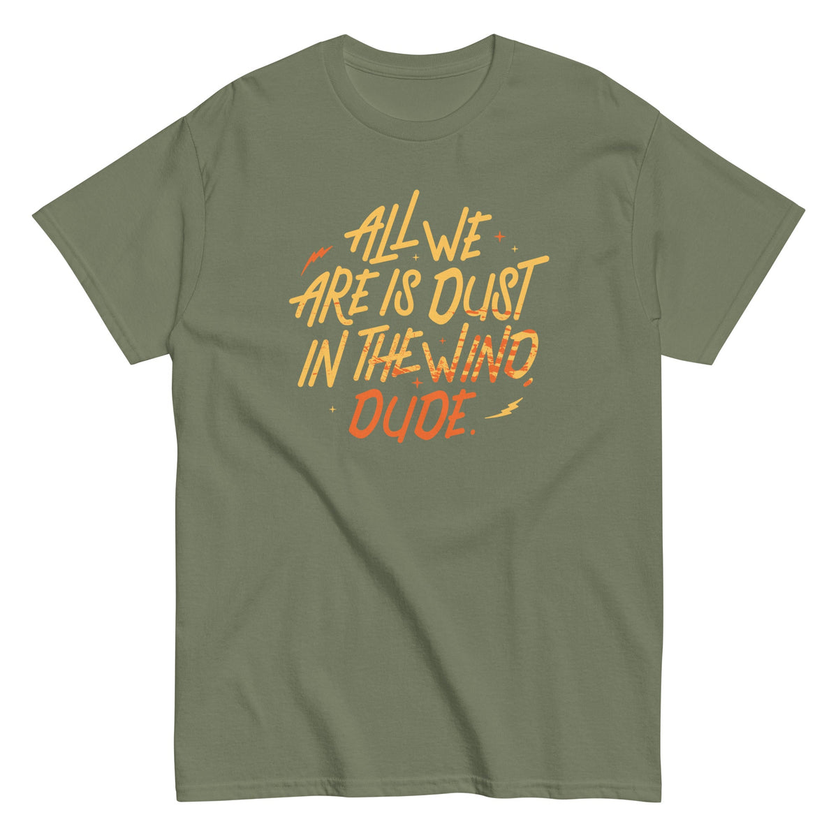All We Are Is Dust In The Wind. Dude Men's Classic Tee