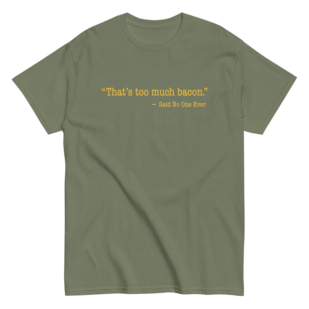 That's Too Much Bacon. Said No One Ever Men's Classic Tee