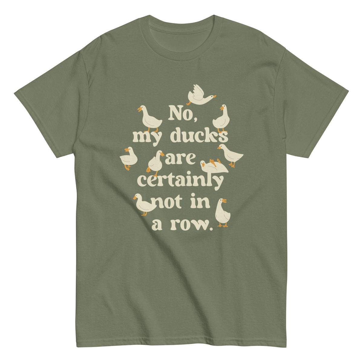 No. My Ducks Are Certainly Not In A Row Men's Classic Tee