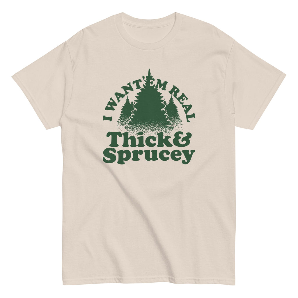 I Want 'Em Real Thick And Sprucey Men's Classic Tee