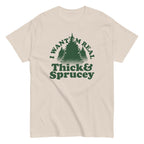 I Want 'Em Real Thick And Sprucey Men's Classic Tee