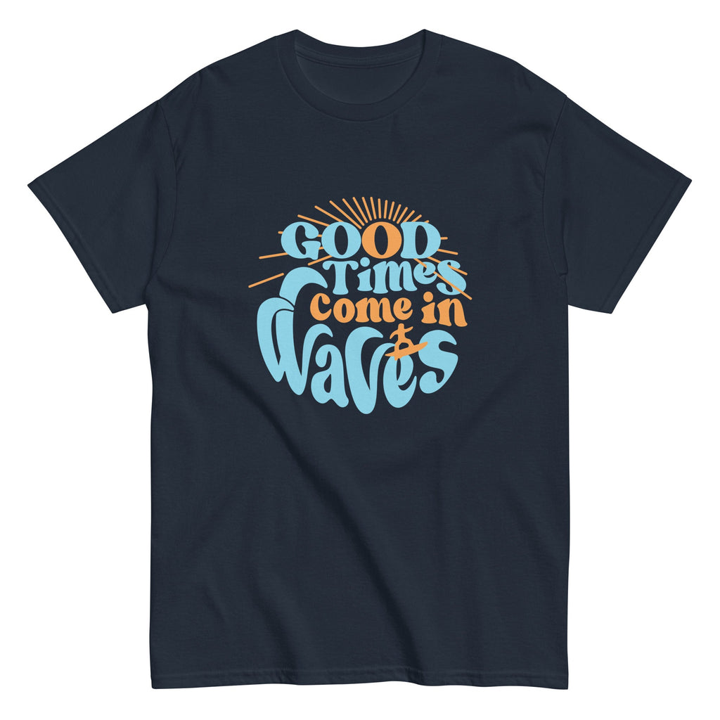 Good Times Come In Waves Men's Classic Tee