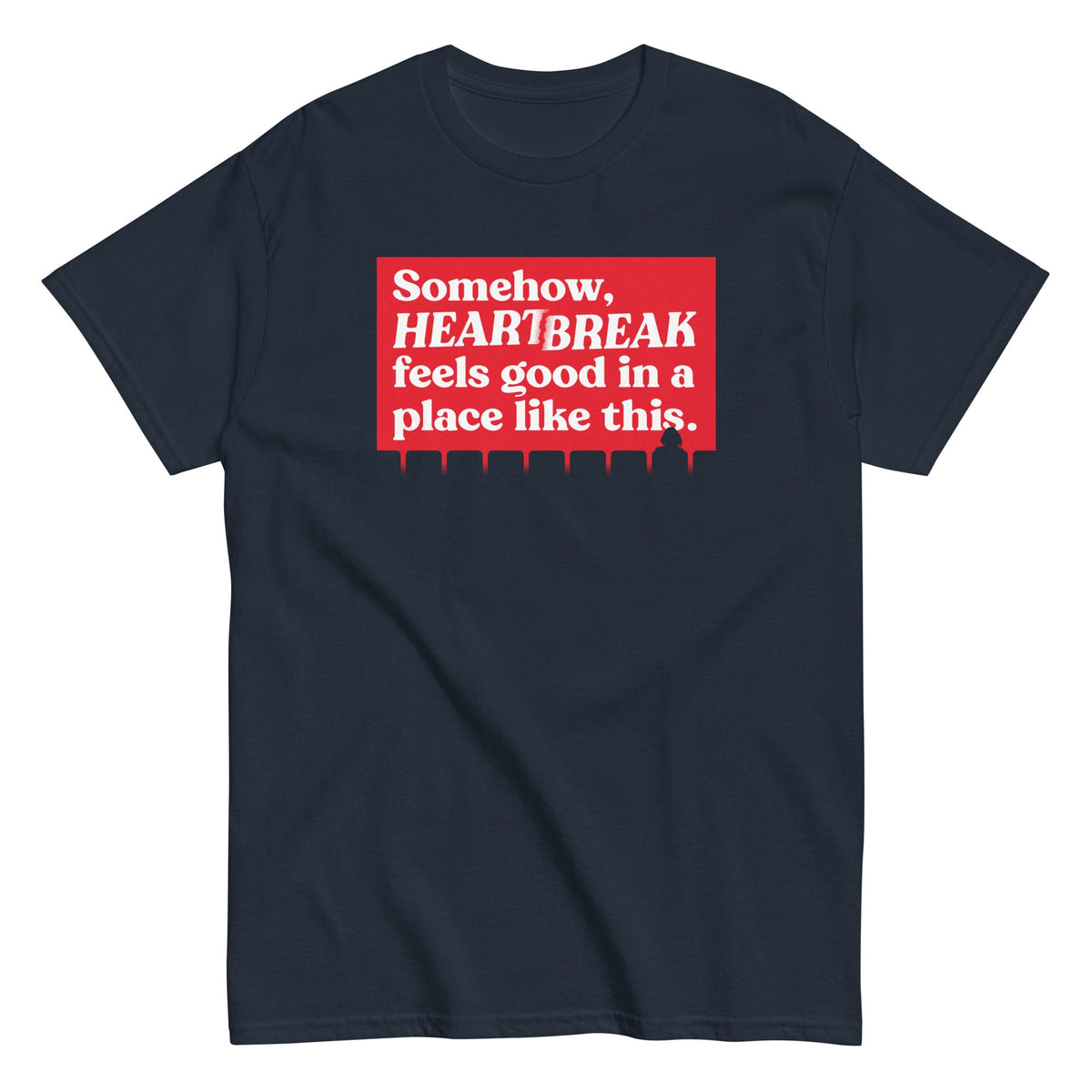Somehow. Heartbreak Feels Good Men's Classic Tee
