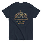 The Consequences Of My Own Actions Men's Classic Tee