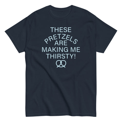These Pretzels Are Making Me Thirsty! Men's Classic Tee