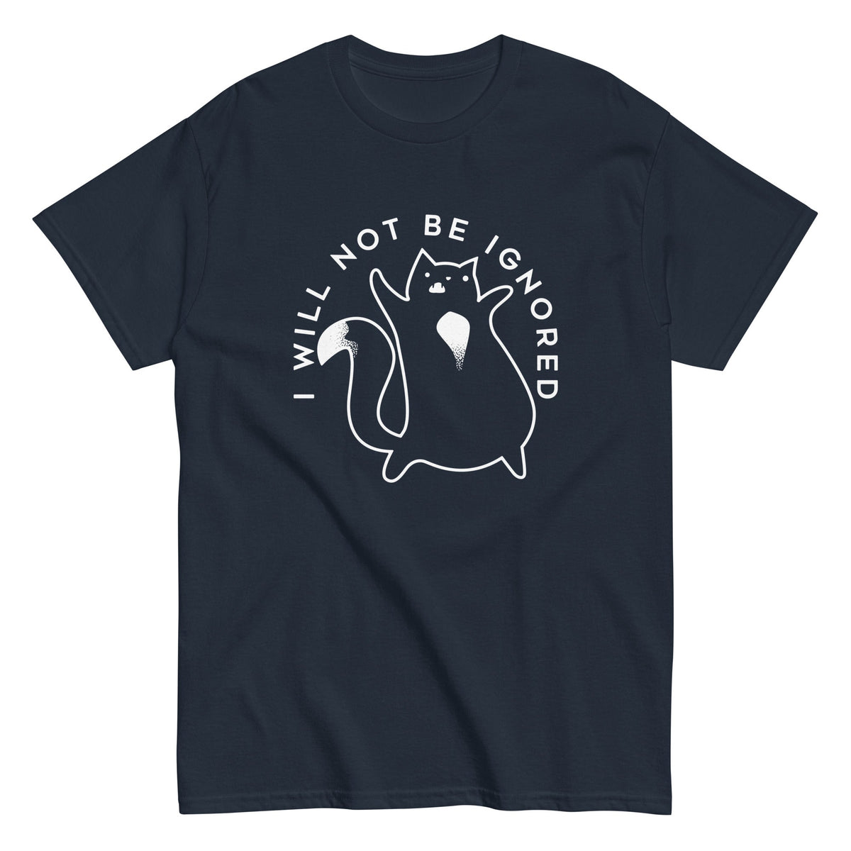 I Will Not Be Ignored Men's Classic Tee