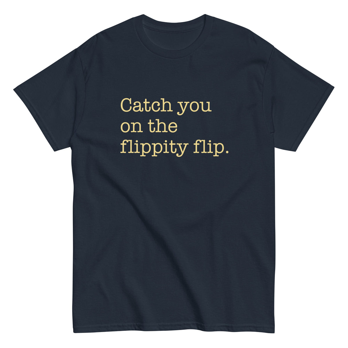Catch You On The Flippity Flip Men's Classic Tee