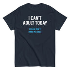 I Can't Adult Today Men's Classic Tee