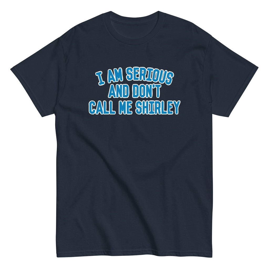 I Am Serious. And Don't Call Me Shirley Men's Classic Tee