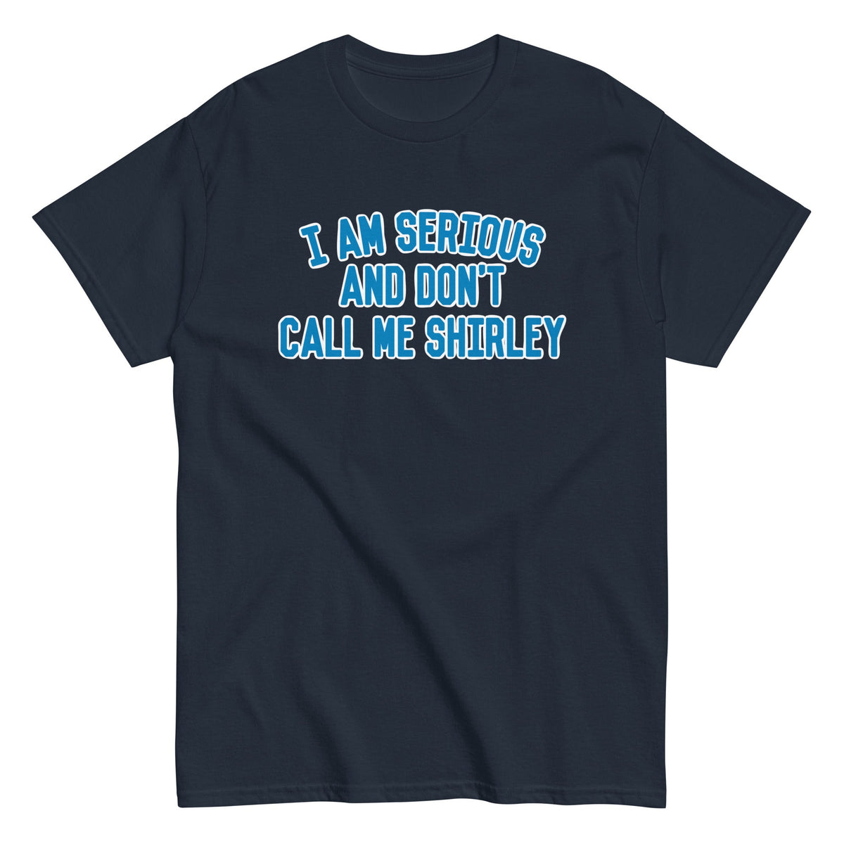 I Am Serious. And Don't Call Me Shirley Men's Classic Tee