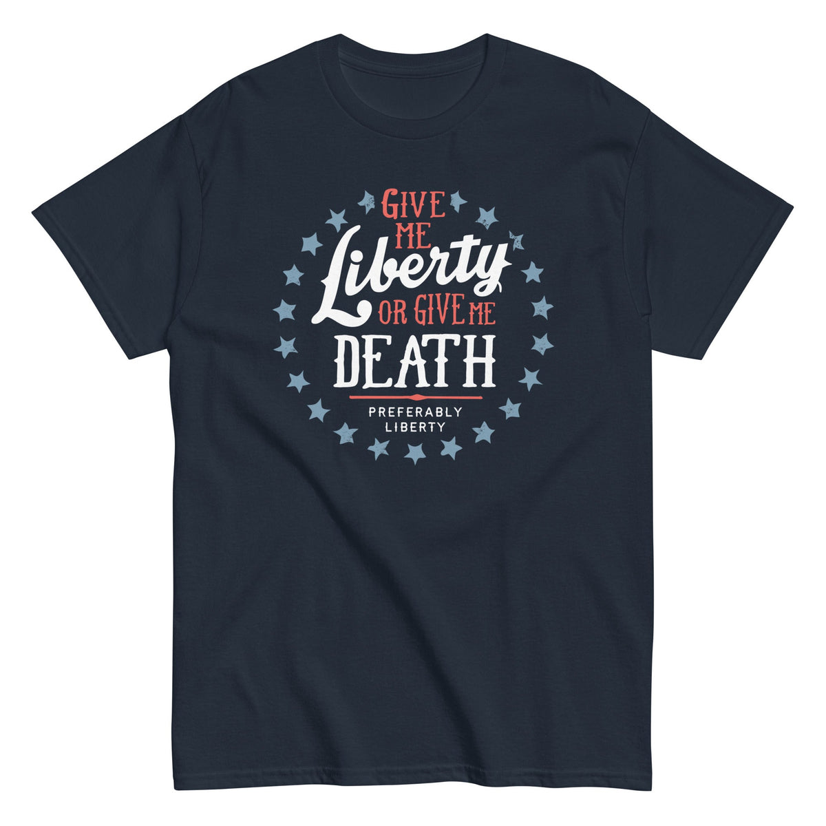 Liberty Or Death. Preferably Liberty Men's Classic Tee