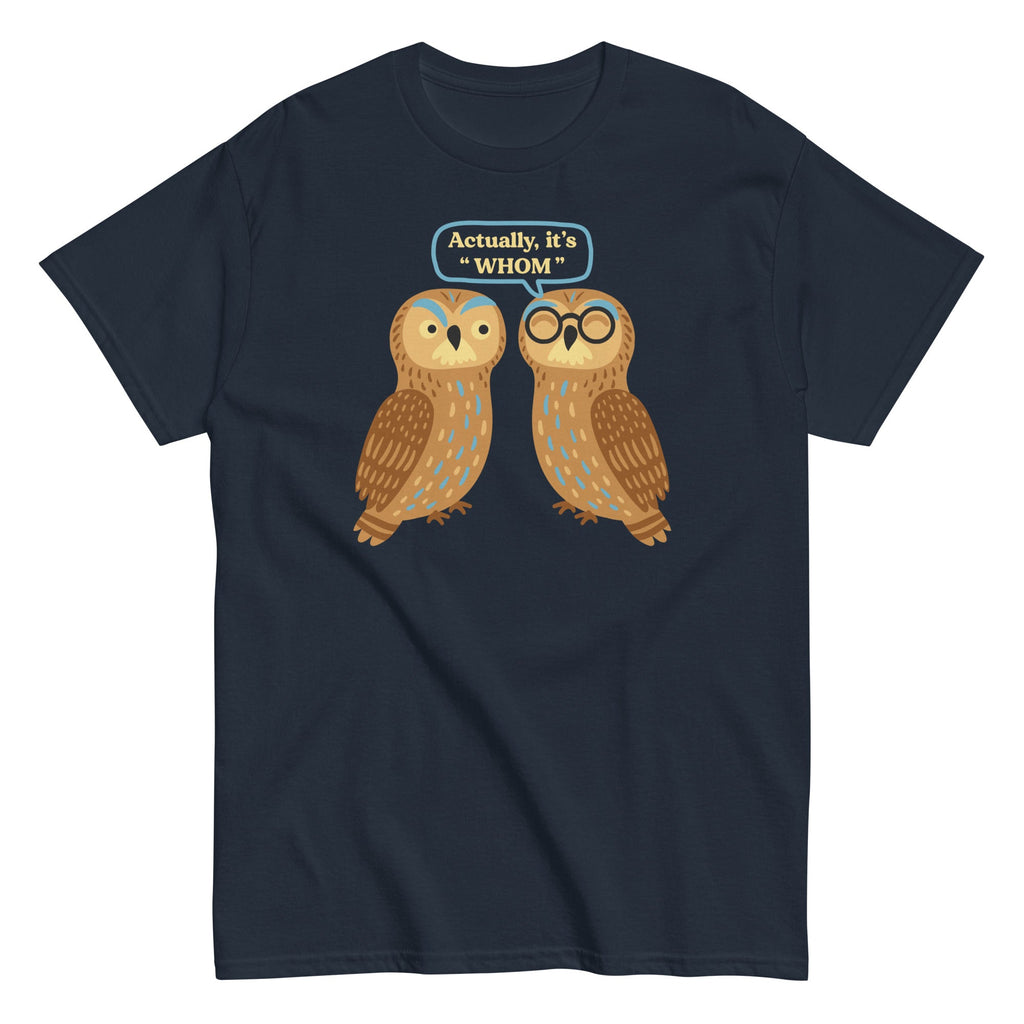 Actually. It's Whom Men's Classic Tee