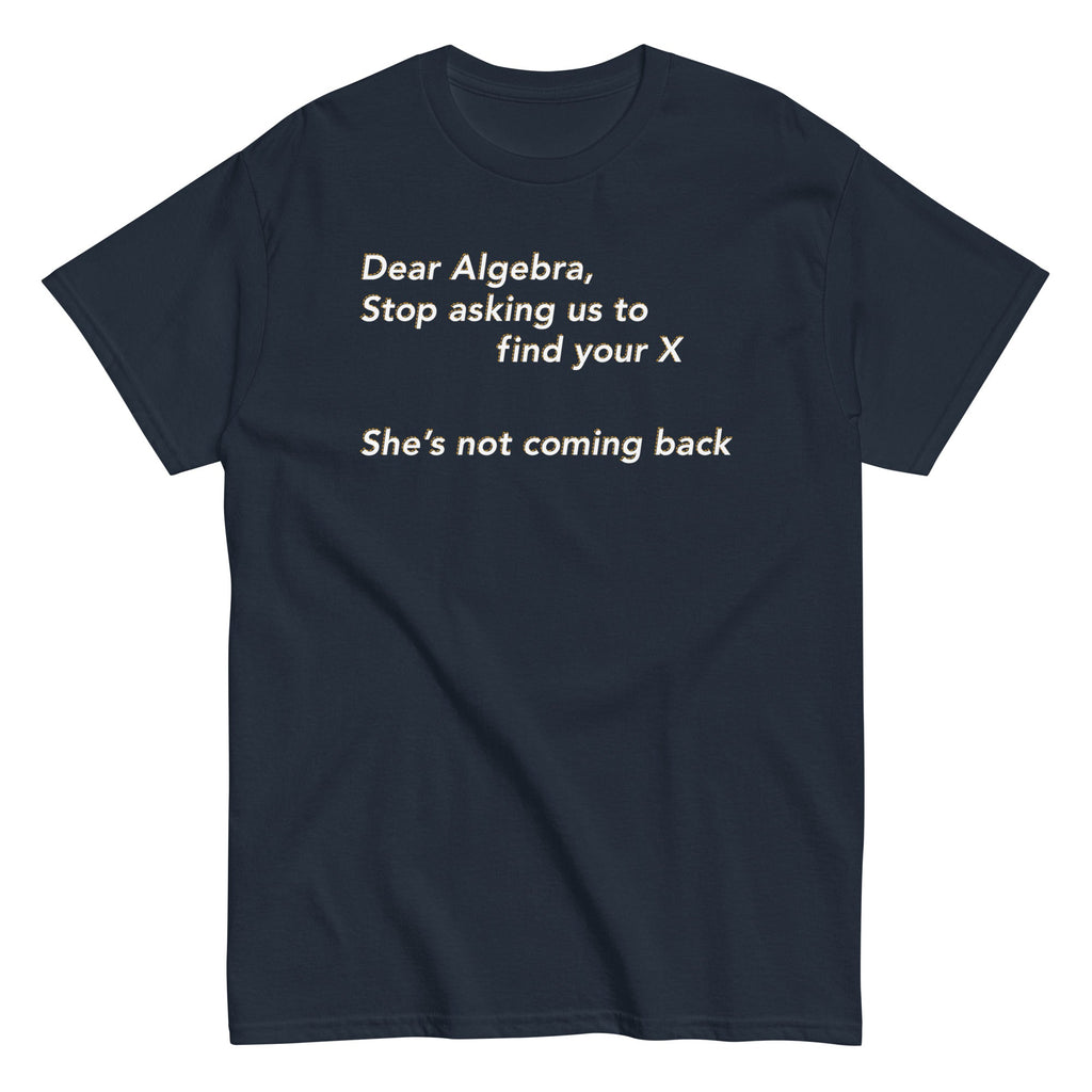 Dear Algebra. Stop Asking Us To Find Your X Men's Classic Tee