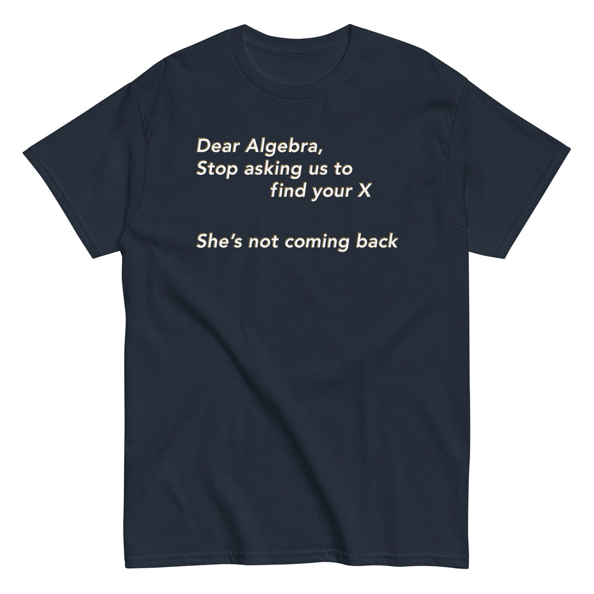 Dear Algebra. Stop Asking Us To Find Your X Men's Classic Tee