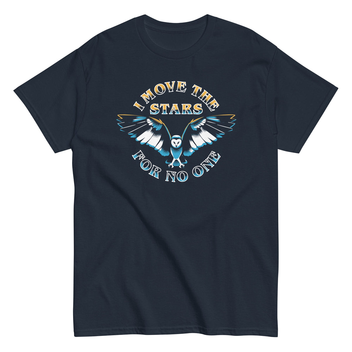 I Move The Stars For No One Men's Classic Tee