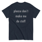 Please Don't Make Me Do Stuff Men's Classic Tee