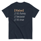 It's Funny Because It's True Men's Classic Tee