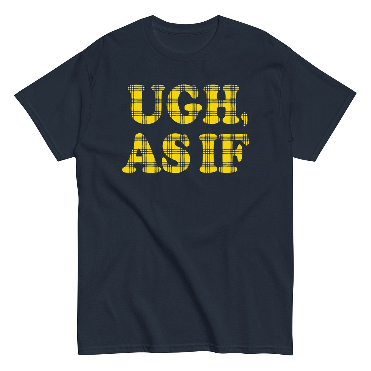 Ugh. As If Men's Classic Tee