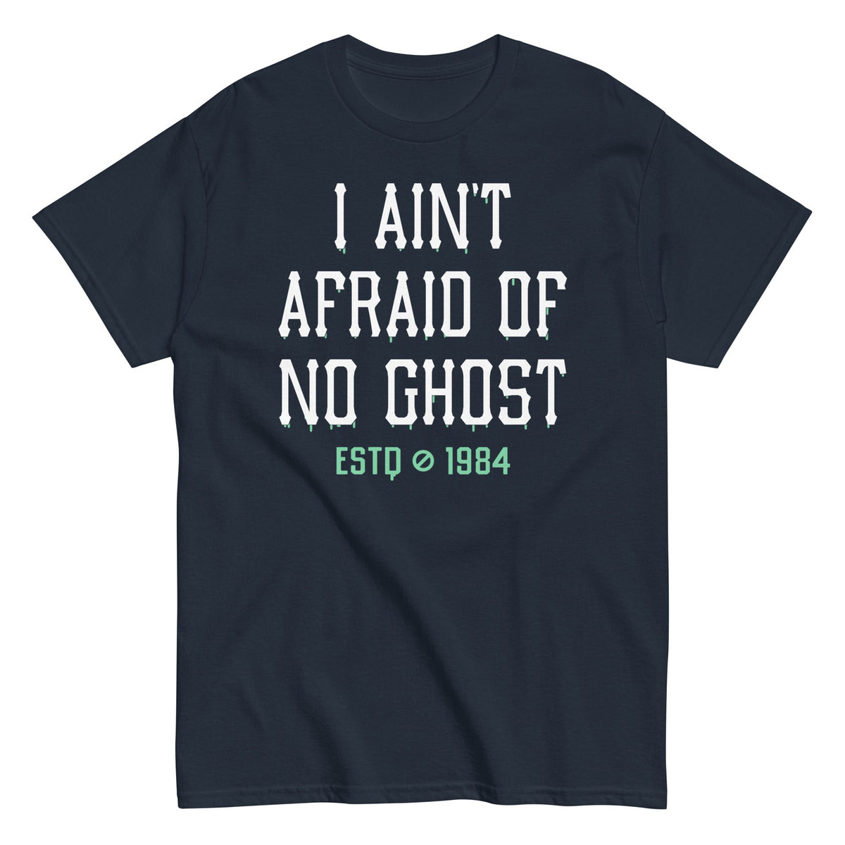 I Ain't Afraid Of No Ghost Men's Classic Tee